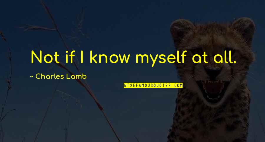 Kannum Kannum Kollaiyadithaal Quotes By Charles Lamb: Not if I know myself at all. Kannum Kannum Kollaiyadithaal Quotes By Charles Lamb: Not if I know myself at all.