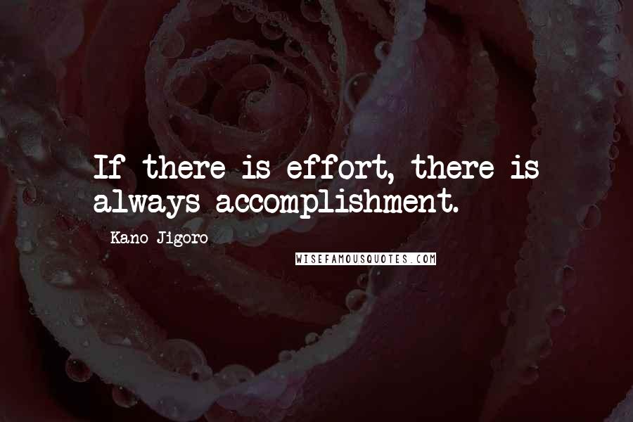 Kano Jigoro quotes: If there is effort, there is always accomplishment.