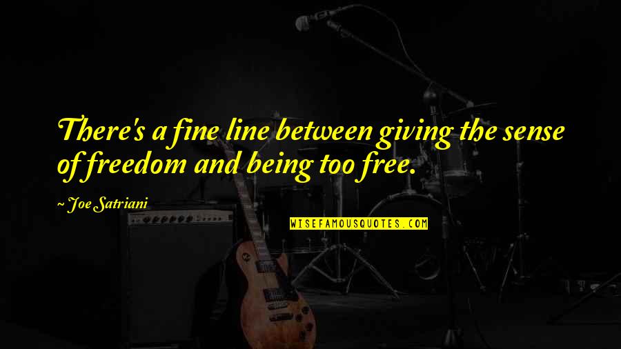 Kano Jigoro Quotes By Joe Satriani: There's a fine line between giving the sense