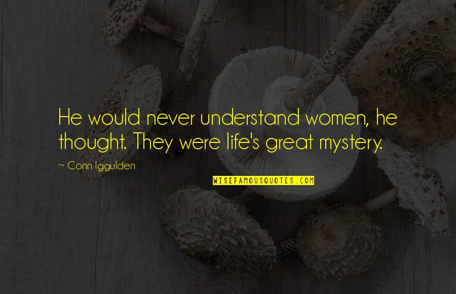 Kano Mkx Quotes By Conn Iggulden: He would never understand women, he thought. They