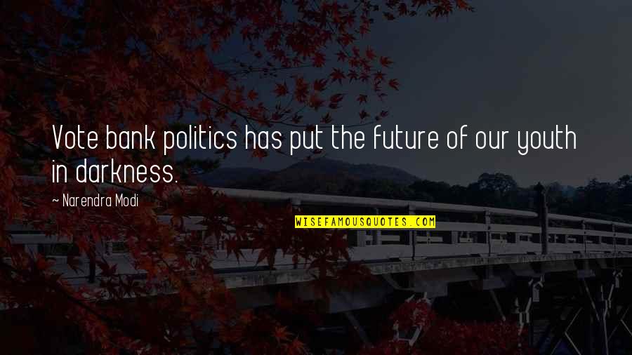 Kanoa Leahey Quotes By Narendra Modi: Vote bank politics has put the future of Kanoa Leahey Quotes By Narendra Modi: Vote bank politics has put the future of