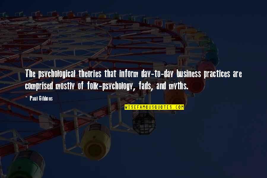 Kanoelani Quotes By Paul Gibbons: The psychological theories that inform day-to-day business practices