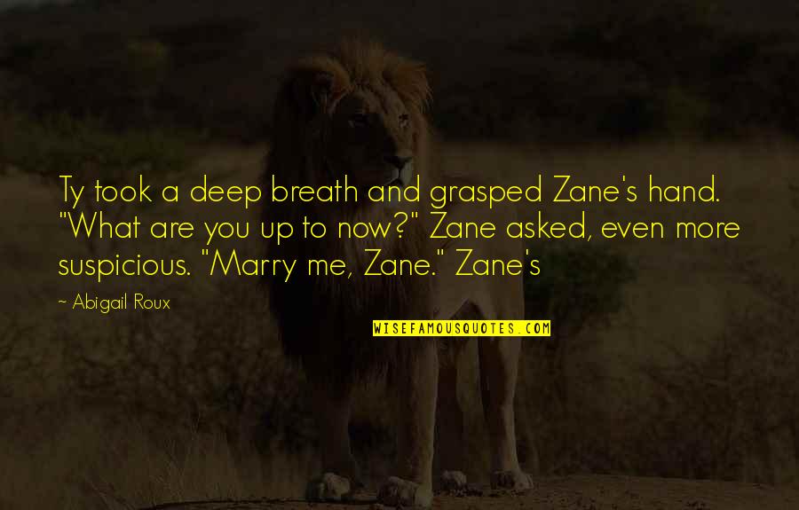 Kanoelehua E Quotes By Abigail Roux: Ty took a deep breath and grasped Zane's Kanoelehua E Quotes By Abigail Roux: Ty took a deep breath and grasped Zane's
