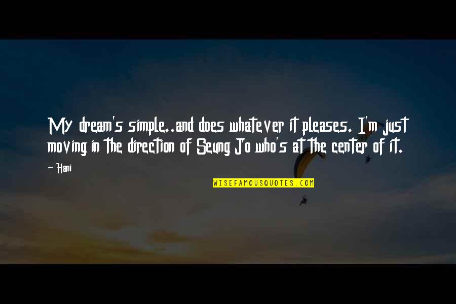 Kanokwan Holy Basil Quotes By Hani: My dream's simple..and does whatever it pleases. I'm Kanokwan Holy Basil Quotes By Hani: My dream's simple..and does whatever it pleases. I'm