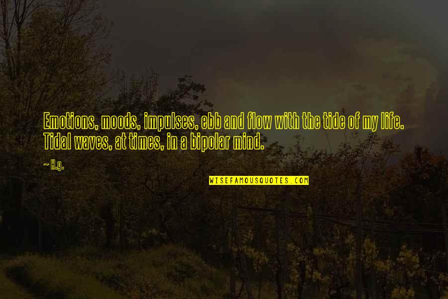Kanokwan Wongthong Quotes By H.g.: Emotions, moods, impulses, ebb and flow with the Kanokwan Wongthong Quotes By H.g.: Emotions, moods, impulses, ebb and flow with the