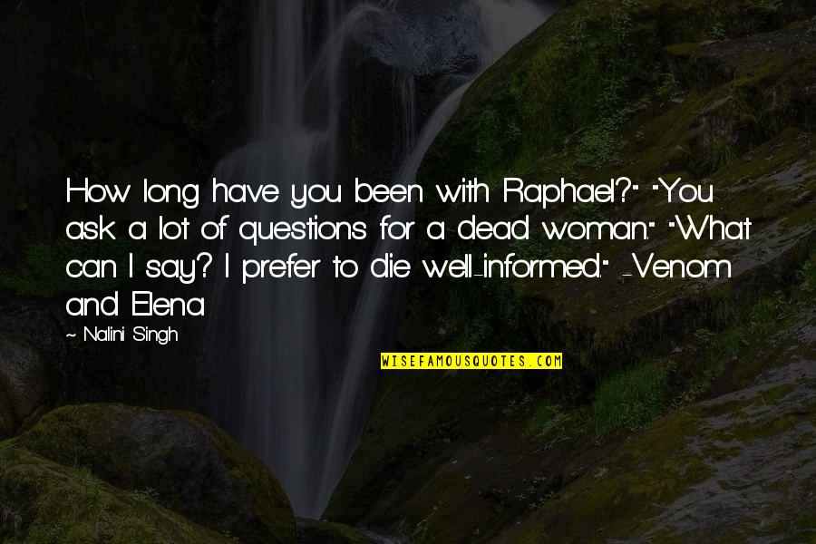 Kanokwan Wongthong Quotes By Nalini Singh: How long have you been with Raphael?" "You Kanokwan Wongthong Quotes By Nalini Singh: How long have you been with Raphael?" "You