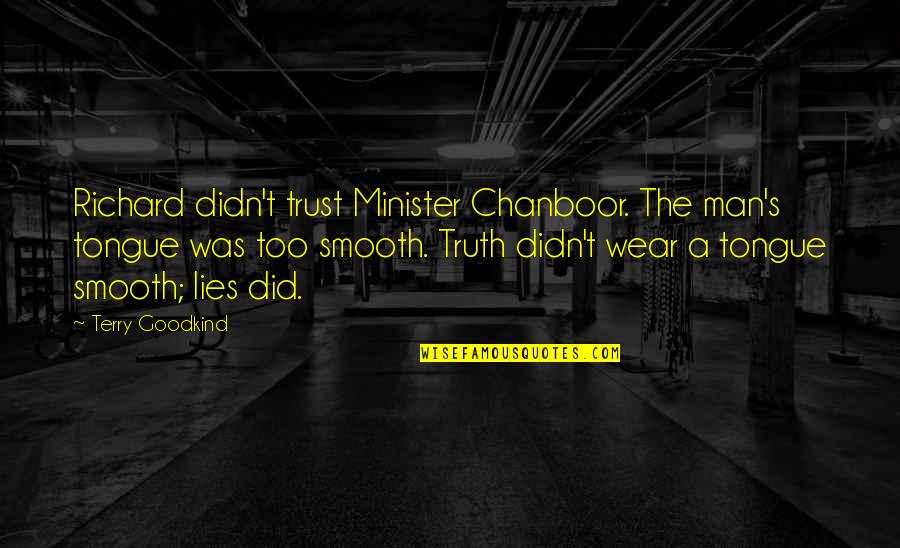 Kanokwan Wongthong Quotes By Terry Goodkind: Richard didn't trust Minister Chanboor. The man's tongue Kanokwan Wongthong Quotes By Terry Goodkind: Richard didn't trust Minister Chanboor. The man's tongue
