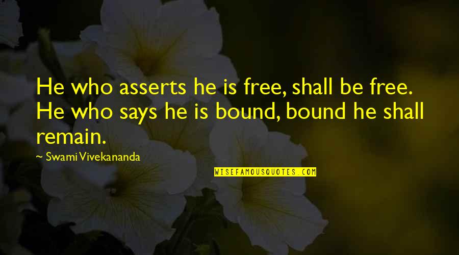 Kanon Daiba Quotes By Swami Vivekananda: He who asserts he is free, shall be