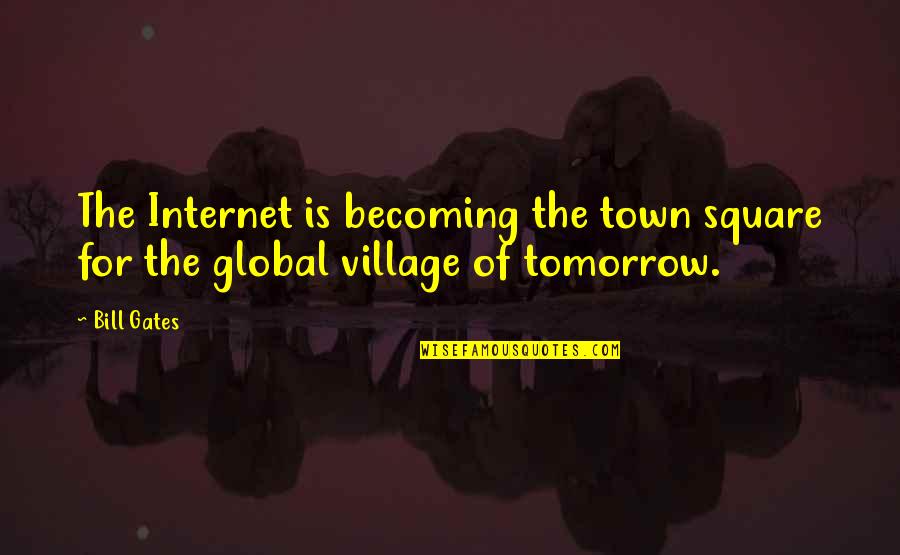 Kanone Hilbert Quotes By Bill Gates: The Internet is becoming the town square for