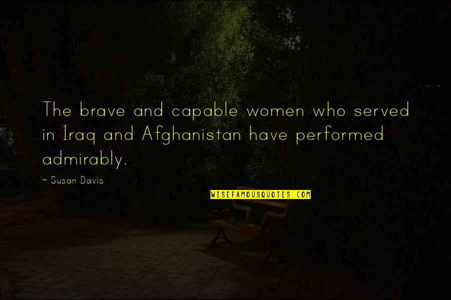 Kanoon Ghalamchi Quotes By Susan Davis: The brave and capable women who served in