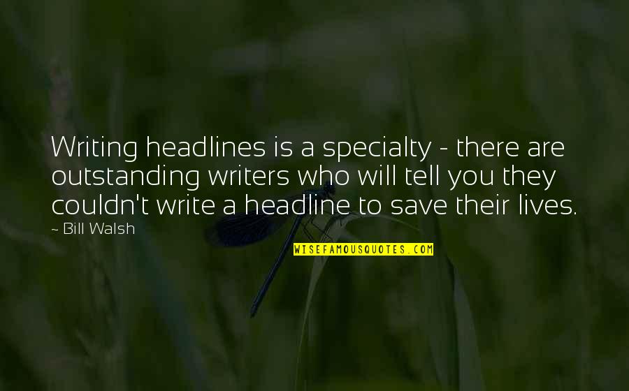 Kanoon Quotes By Bill Walsh: Writing headlines is a specialty - there are Kanoon Quotes By Bill Walsh: Writing headlines is a specialty - there are