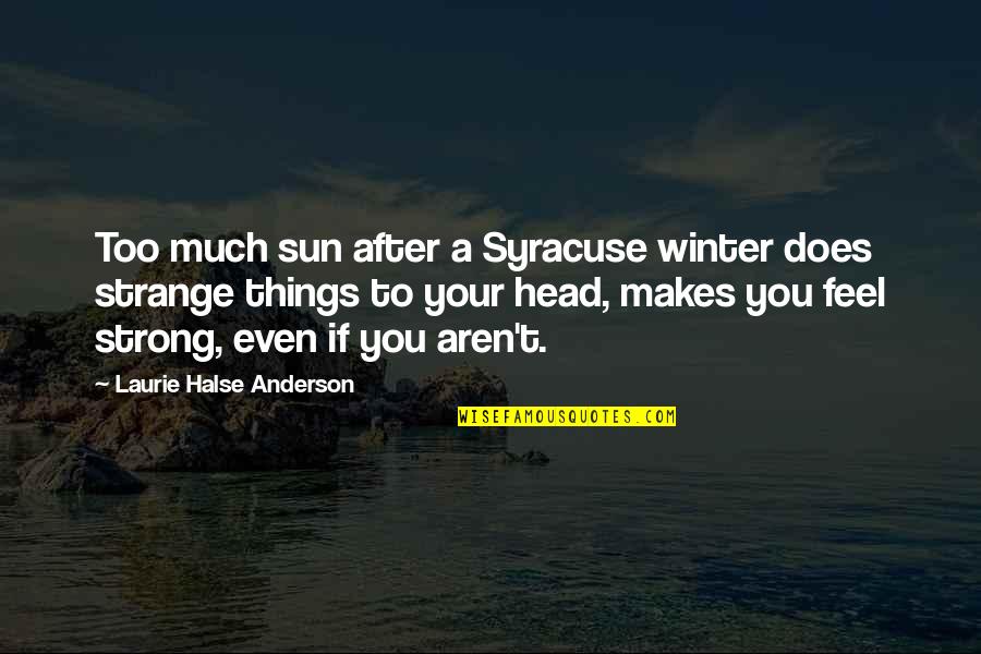 Kanopy Quotes By Laurie Halse Anderson: Too much sun after a Syracuse winter does Kanopy Quotes By Laurie Halse Anderson: Too much sun after a Syracuse winter does