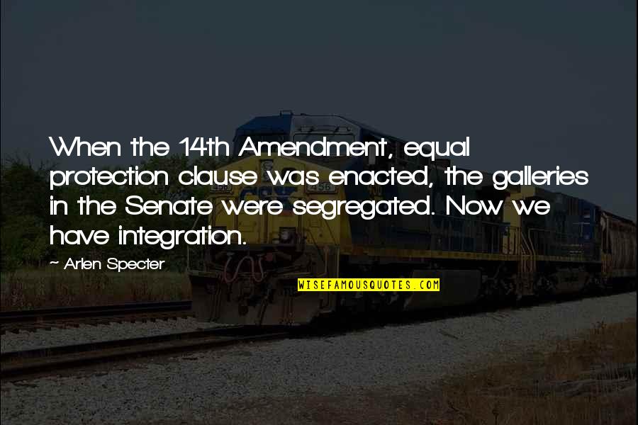 Kanora Quotes By Arlen Specter: When the 14th Amendment, equal protection clause was