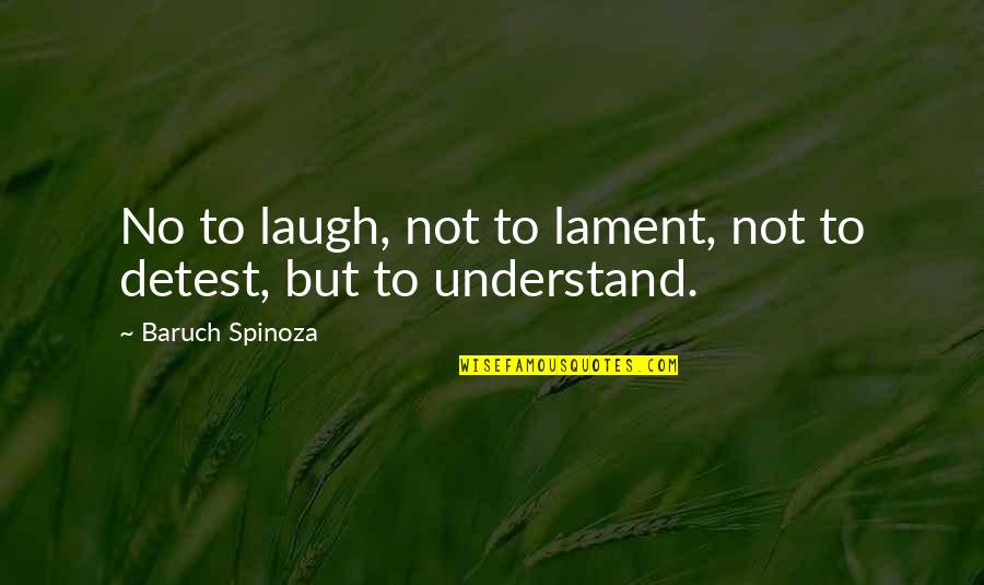 Kanora Quotes By Baruch Spinoza: No to laugh, not to lament, not to