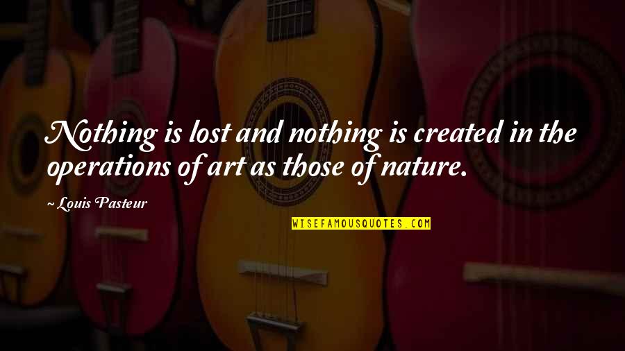 Kanou Hana Quotes By Louis Pasteur: Nothing is lost and nothing is created in