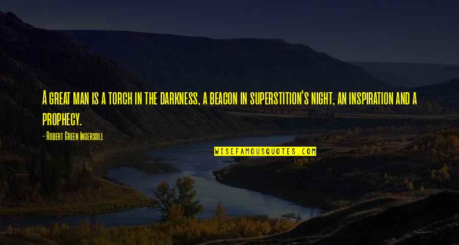 Kanova Rhodes Quotes By Robert Green Ingersoll: A great man is a torch in the