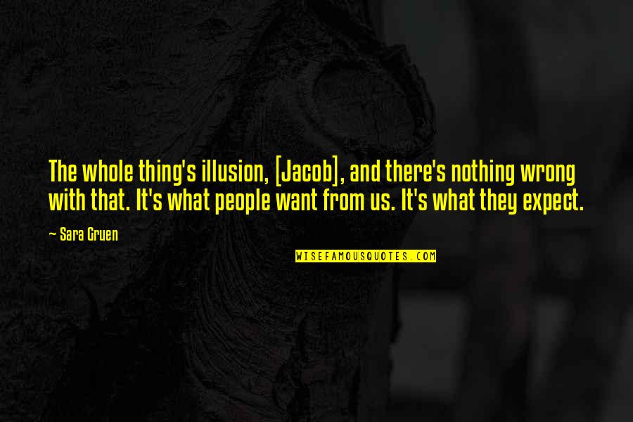 Kansai Dialect Quotes By Sara Gruen: The whole thing's illusion, [Jacob], and there's nothing