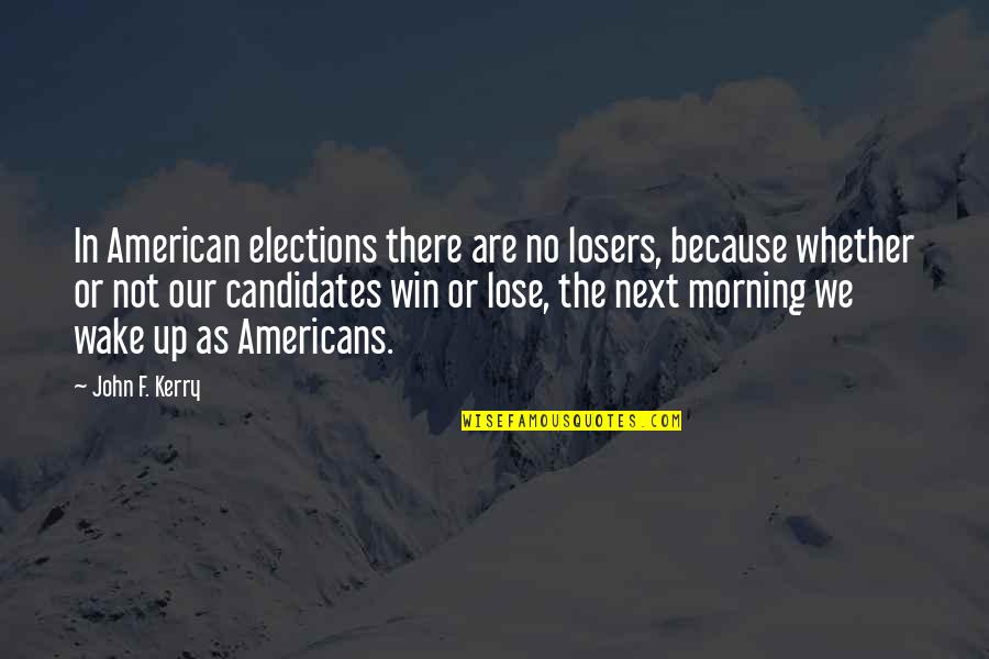 Kansas City Chiefs Quotes By John F. Kerry: In American elections there are no losers, because
