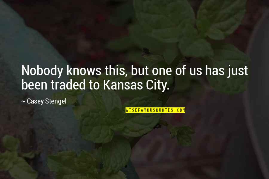 Kansas City Quotes By Casey Stengel: Nobody knows this, but one of us has