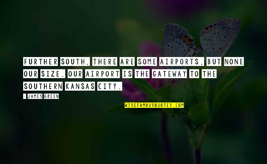 Kansas City Quotes By James Green: Further south, there are some airports, but none