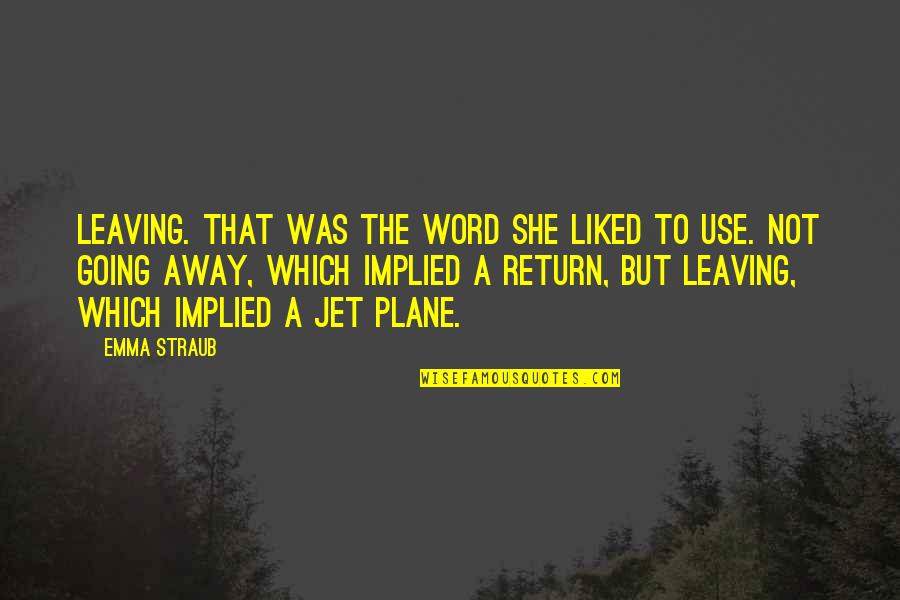 Kansas Nebraska Act Quotes By Emma Straub: Leaving. That was the word she liked to