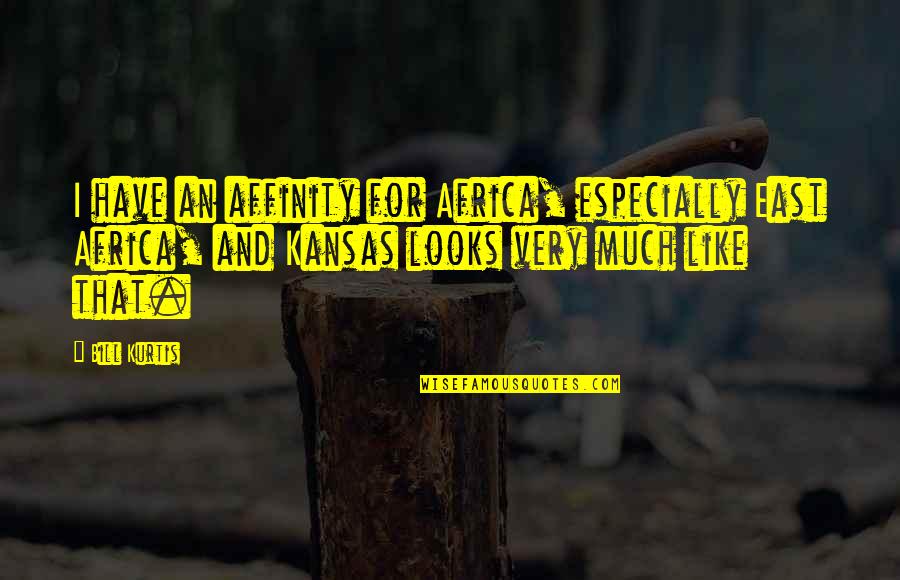 Kansas Quotes By Bill Kurtis: I have an affinity for Africa, especially East