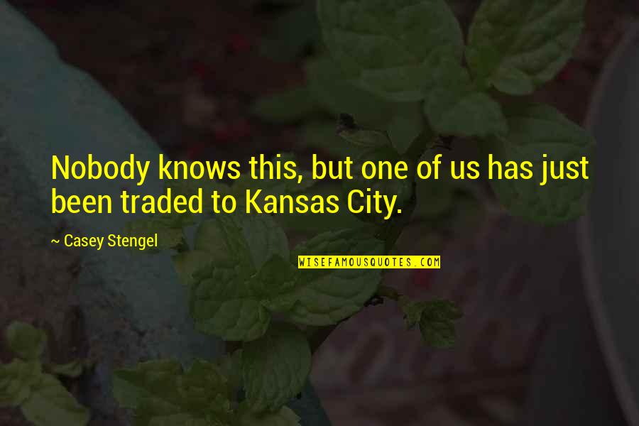 Kansas Quotes By Casey Stengel: Nobody knows this, but one of us has