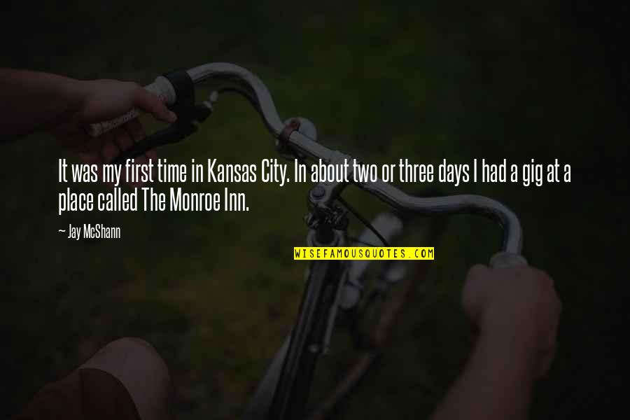 Kansas Quotes By Jay McShann: It was my first time in Kansas City.