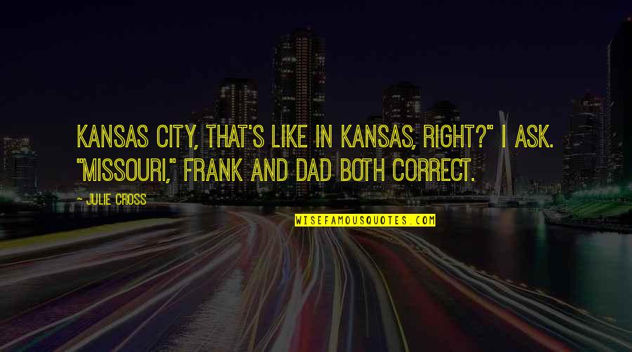 Kansas Quotes By Julie Cross: Kansas City, that's like in Kansas, right?" I