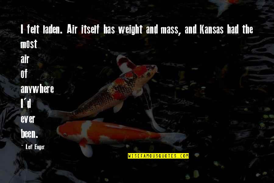 Kansas Quotes By Leif Enger: I felt laden. Air itself has weight and