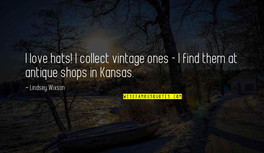 Kansas Quotes By Lindsey Wixson: I love hats! I collect vintage ones -