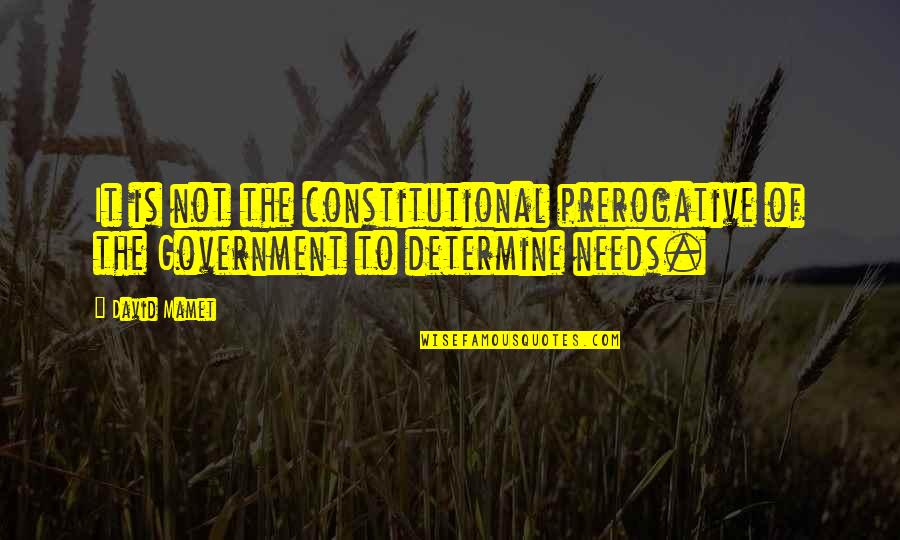 Kansas Song Quotes By David Mamet: It is not the constitutional prerogative of the