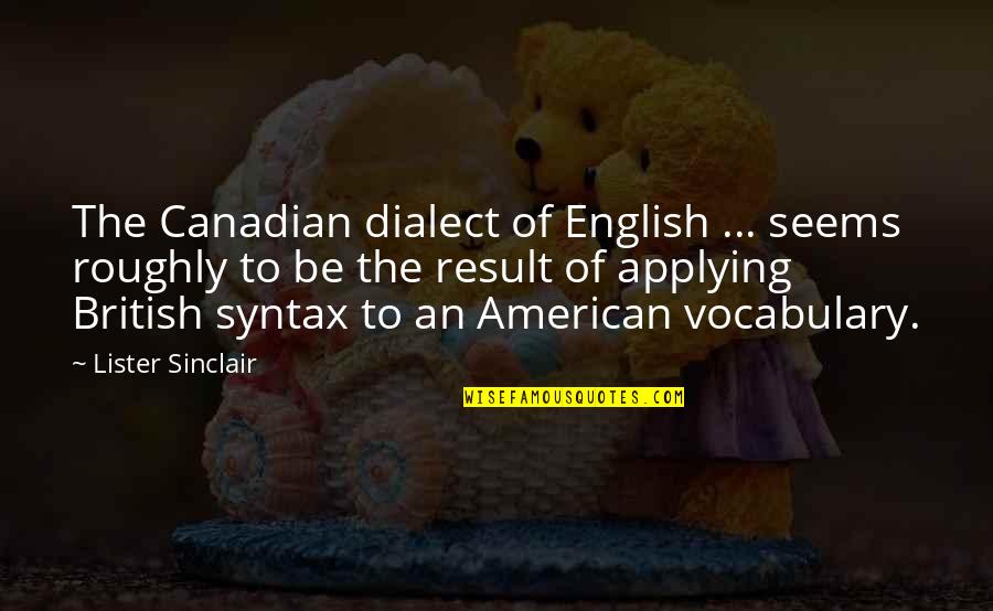 Kansas Soybeans Quotes By Lister Sinclair: The Canadian dialect of English ... seems roughly