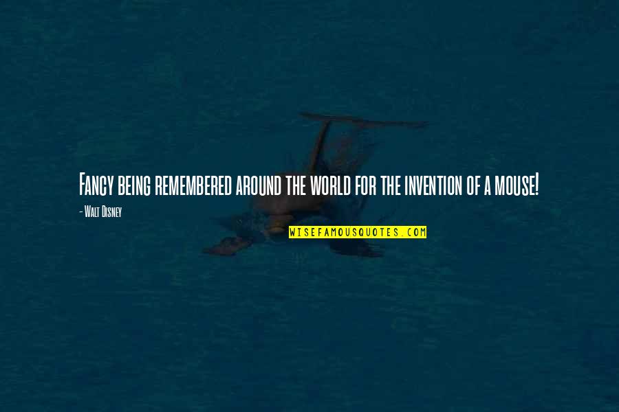 Kansas Soybeans Quotes By Walt Disney: Fancy being remembered around the world for the