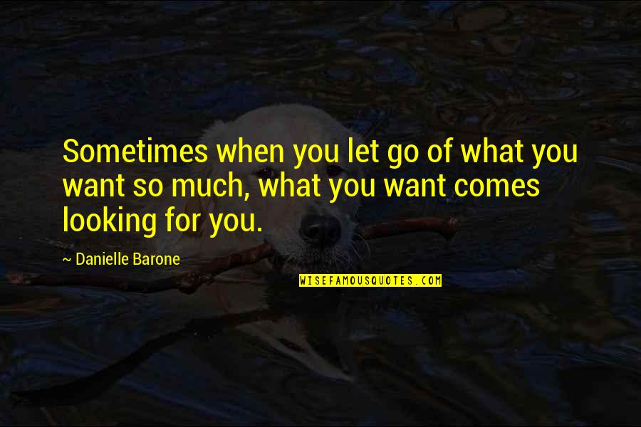 Kanshi Ram Quotes By Danielle Barone: Sometimes when you let go of what you