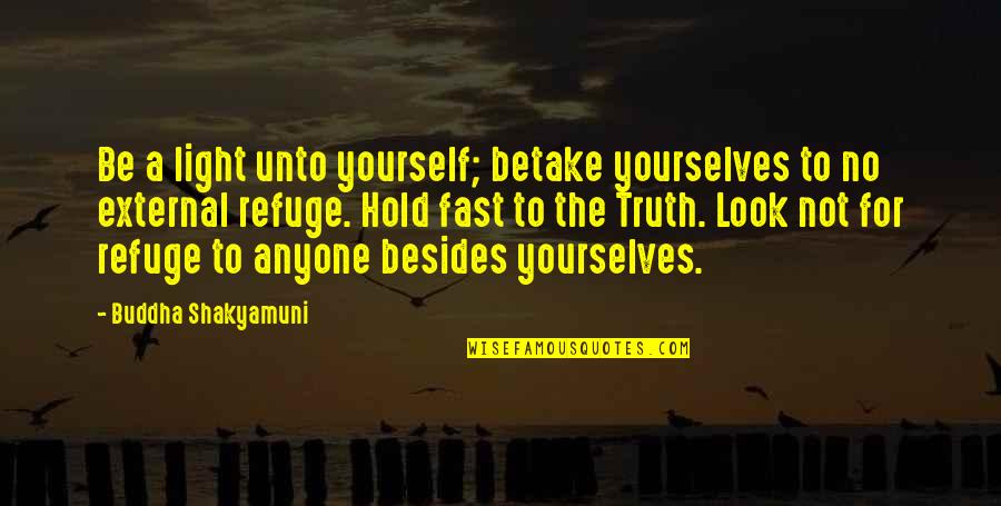 Kanskje I Morgen Quotes By Buddha Shakyamuni: Be a light unto yourself; betake yourselves to Kanskje I Morgen Quotes By Buddha Shakyamuni: Be a light unto yourself; betake yourselves to