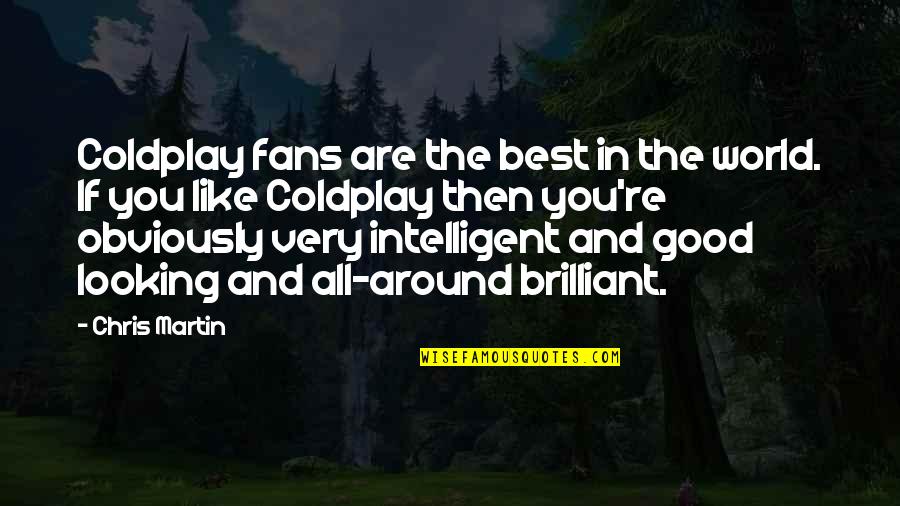 Kansuke Yamamoto Quotes By Chris Martin: Coldplay fans are the best in the world.
