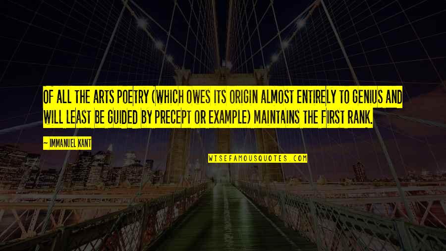 Kant Art Quotes By Immanuel Kant: Of all the arts poetry (which owes its Kant Art Quotes By Immanuel Kant: Of all the arts poetry (which owes its