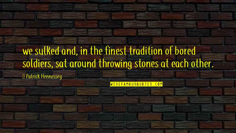 Kant Art Quotes By Patrick Hennessey: we sulked and, in the finest tradition of Kant Art Quotes By Patrick Hennessey: we sulked and, in the finest tradition of