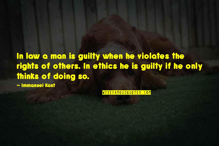 Kant Ethics Quotes By Immanuel Kant: In law a man is guilty when he