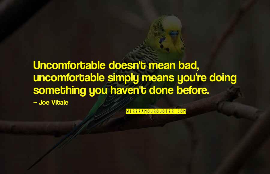 Kant Ethics Quotes By Joe Vitale: Uncomfortable doesn't mean bad, uncomfortable simply means you're