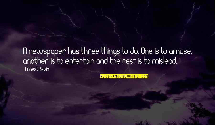 Kant Idealism Quotes By Ernest Bevin: A newspaper has three things to do. One