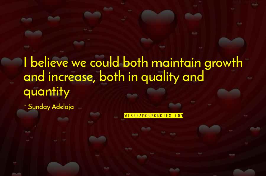 Kant Idealism Quotes By Sunday Adelaja: I believe we could both maintain growth and