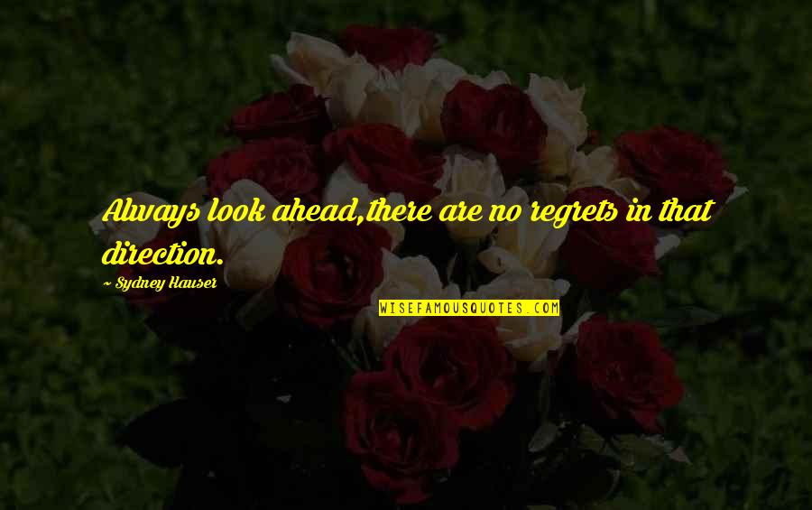 Kant Imperative Quotes By Sydney Hauser: Always look ahead,there are no regrets in that