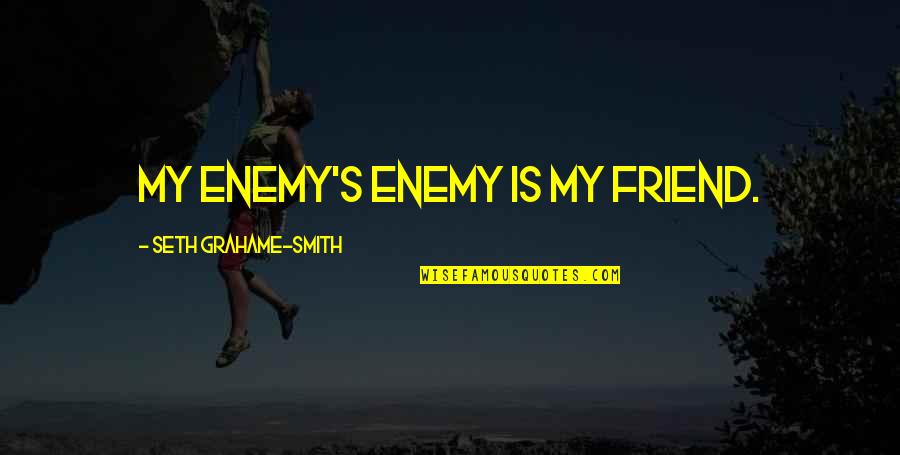 Kant Transcendental Quotes By Seth Grahame-Smith: my enemy's enemy is my friend.