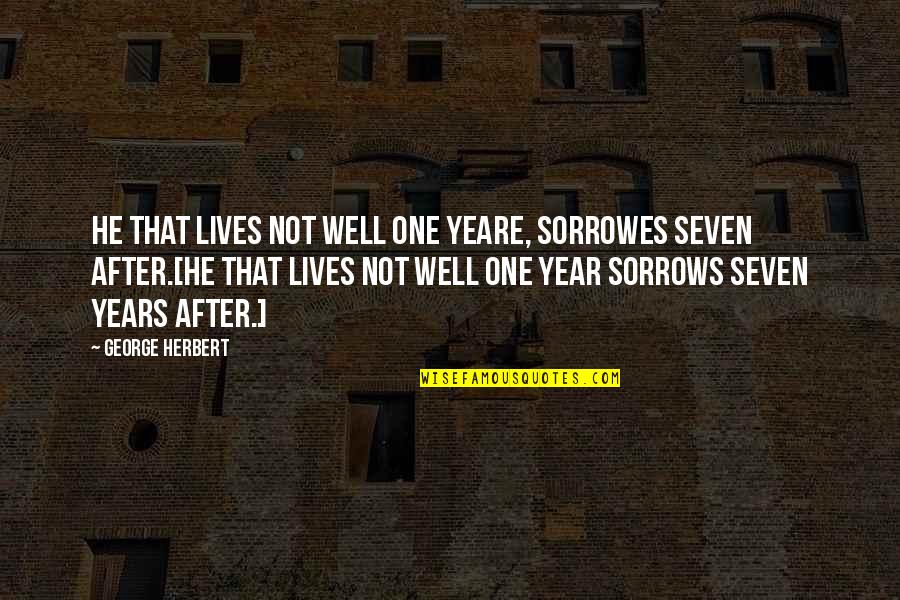 Kantak Home Quotes By George Herbert: He that lives not well one yeare, sorrowes