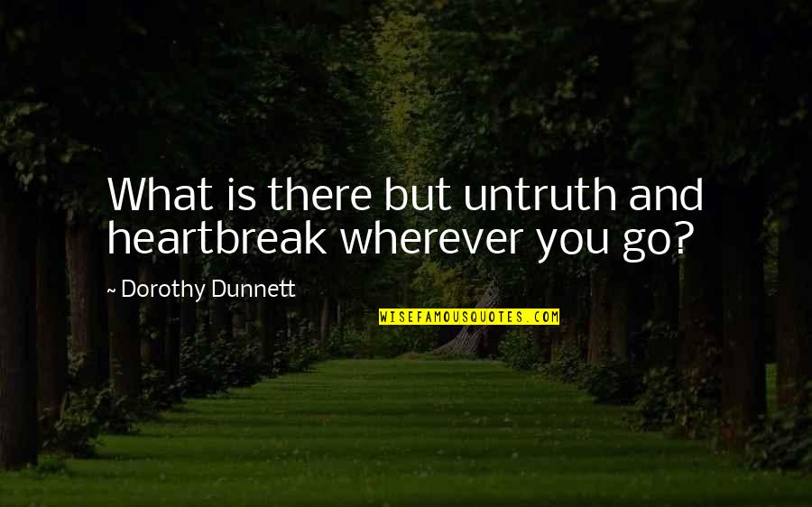 Kantamanto On Fire Quotes By Dorothy Dunnett: What is there but untruth and heartbreak wherever Kantamanto On Fire Quotes By Dorothy Dunnett: What is there but untruth and heartbreak wherever