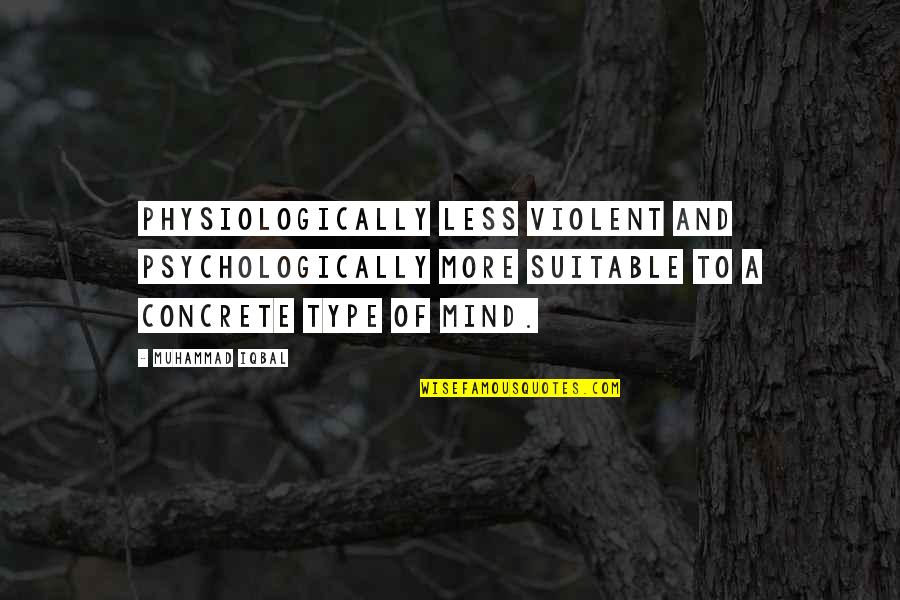 Kantar Quotes By Muhammad Iqbal: Physiologically less violent and psychologically more suitable to