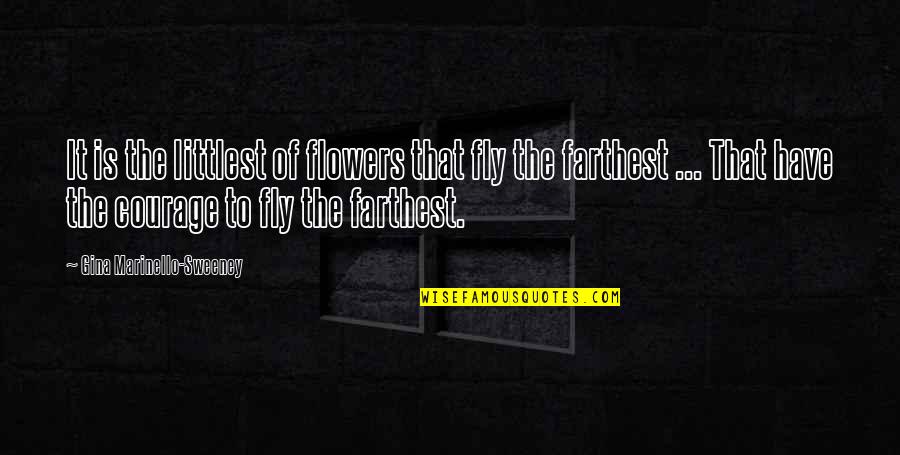 Kantara Castle Quotes By Gina Marinello-Sweeney: It is the littlest of flowers that fly Kantara Castle Quotes By Gina Marinello-Sweeney: It is the littlest of flowers that fly