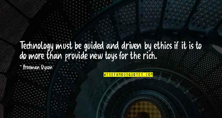 Kantarci Ne Quotes By Freeman Dyson: Technology must be guided and driven by ethics Kantarci Ne Quotes By Freeman Dyson: Technology must be guided and driven by ethics